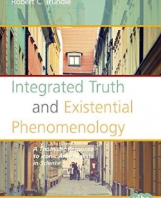 Integrated Truth and Existential Phenomenology: A Thomistic Response to Iconic Anti-Realists in Science (Value Inquiry Book Series) (Value Inquiry Bo