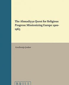 The Ahmadiyya Quest for Religious Progress: Missionizing Europe 1900-1965 (Muslim Minorities)