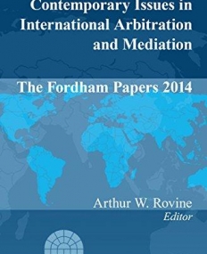 Contemporary Issues in International Arbitration and Mediation: The Fordham Papers 2014