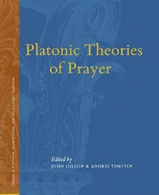 Platonic Theories of Prayer (Studies in Platonism, Neoplatonism, and the Platonic Tradition)
