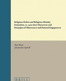 Religious Orders and Religious Identity Formation, CA. 1420-1620: Discourses and Strategies of Observance and Pastoral Engagement (Medieval Francisca