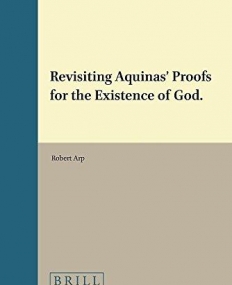 Revisiting Aquinas Proofs for the Existence of God. (Value Inquiry Book Series / Philosophy and Religion)