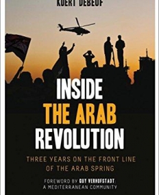 Inside the Arab Revolution: Three years on the front line of the Arab Spring