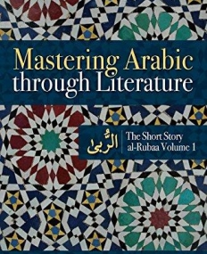 Mastering Arabic through Literature: The Short Story: al-Rubaa Volume 1
