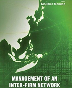 MANAGEMENT OF AN INTER-FIRM NETWORK (MONDEN INSTITUTE OF MANAGEMENT: JAPANESE MANAGEMENT AND INTE)