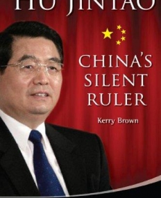 HU JINTAO: CHINA'S SILENT RULER