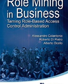 ROLE MINING IN BUSINESS: TAMING ROLE-BASED ACCESS CONTROL ADMINISTRATION