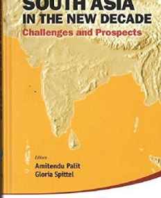SOUTH ASIA IN THE NEW DECADE: CHALLENGES AND PROSPECTS