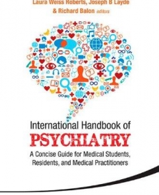 INTERNATIONAL HANDBOOK OF PSYCHIATRY: A CONCISE GUIDE FOR MEDICAL STUDENTS, RESIDENTS, AND MEDICAL P