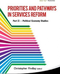 PRIORITIES AND PATHWAYS IN SERVICES REFORM: PART II - POLITICAL ECONOMY STUDIES (WORLD SCIENTIFIC STUDIES IN INTERNATIONAL ECONOMICS)