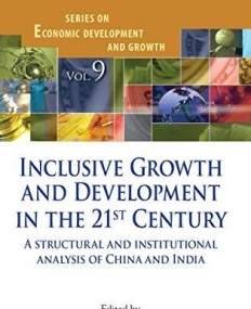 Inclusive Growth and Development in the 21st Century: A Structural and Institutional Analysis of China and India (Series on Economic Development..