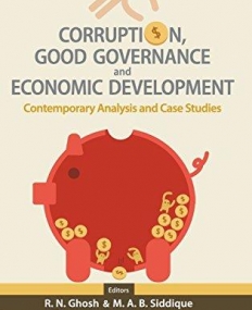 Corruption, Good Governance and Economic Development : Contemporary Analysis and Case Studies