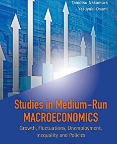Studies in Medium-Run Macroeconomics: Growth, Fluctuations, Unemployment, Inequality and Policies