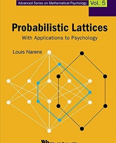 Probabilistic Lattices: With Applications to Psychology (Advanced Series on Mathematical Psychology)