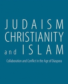 Judaism, Christianity, and Islam: Collaboration and Conflict in the Age of Diaspora (Global Connections)