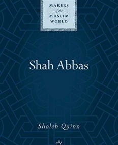 Shah Abbas (Makers of the Muslim World)
