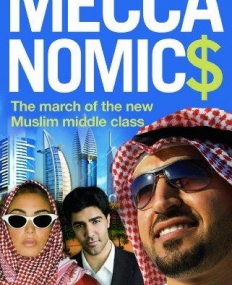 MECCANOMICS: THE MARCH OF THE NEW MUSLIM MIDDLE CLASS