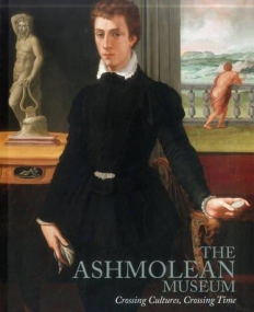 The Ashmolean Museum: Crossing Cultures, Crossing Time