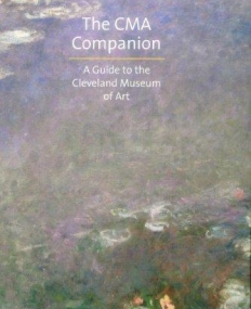 The CMA Companion: A Guide to the Cleveland Museum of Art
