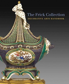 The Frick Collection: Decorative Arts Handbook