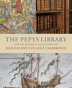 The Pepys Library: And the Historic Collections of Magdalene College Cambridge