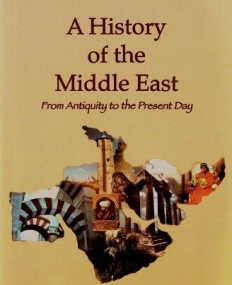 A HISTORY OF THE MIDDLE EAST: FROM ANTIQUITY TO THE PRESENT DAY