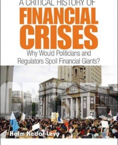 A Critical History of Financial Crises: Why Would Politicians and Regulators Spoil Financial Giants?