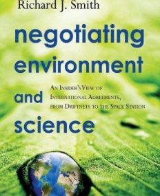 NEGOTIATING ENVIRONMENT AND SCIENCE: AN INSIDER'S VIEW OF INTERNATIONAL AGREEMENTS, FROM DRIFTNETS TO THE SPACE STATION