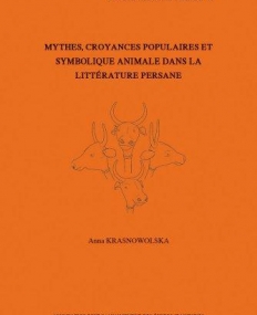 Mythes, Croyances Populaires Et Symbolique Animale Dans La Litterature Persane (Cahiers De Studia Iranica) (French Edition)