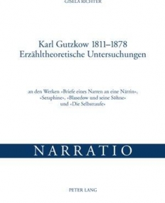 KARL GUTZKOW 1811-1878 ERZAHLTHEORETISCHE UNTERSUCHUNGEN: AN DEN WERKEN &LAQUO; BRIEFE EINES NARREN