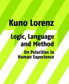 LOGIC, LANGUAGE AND METHOD - ON POLARITIES IN HUMAN EXPERIENCE: PHILOSOPHICAL PAPERS