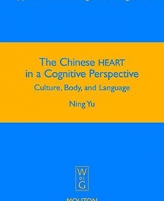 CHINESE HEART IN A COGNITIVE PERSPECTIVE: CULTURE, BODY, AND LANGUAGE, VOL. 12