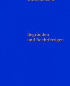 BEGRأ¼NDEN UND RECHTFERTIGEN (QUELLEN UND STUDIEN ZUR PHILOSOPHIE) (GERMAN EDITION)