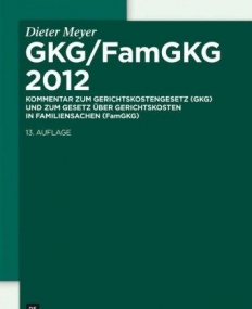 GKG/FAMGKG 2012: KOMMENTAR ZUM GERICHTSKOSTENGESETZ (GK