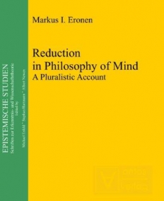 REDUCTION IN PHILOSOPHY OF MIND: A PLURALISTIC ACCOUNT (EPISTEMISCHE STUDIEN)