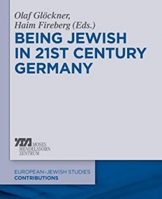 Being Jewish in 21st-Century Germany (Europaisch-Judische Studien Beitrage / European-Jewish Studies Contributions)