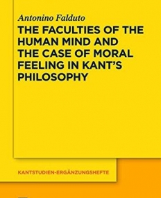 The Faculties of the Human Mind and the Case of Moral Feeling in Kants Philosophy (Kantstudien-Erganzungshefte)