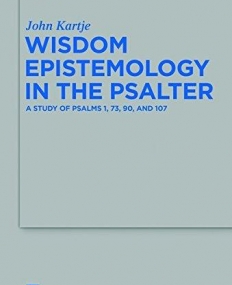 Wisdom Epistemology in the Psalter (Beihefte Zur Zeitschrift Fur die Alttestamentliche Wissensch)
