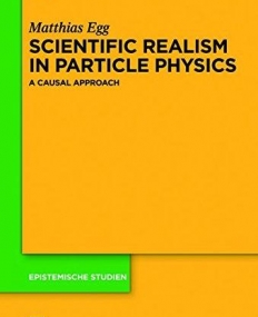 Scientific Realism in Particle Physics (Epistemische Studien)