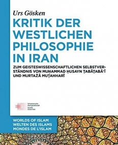 Kritik Der Westlichen Philosophie in Iran: Zum Geistesgeschichtlichen Selbstverstandnis Von Muhammad Husayn Tabataba'i Und Murtaza Mutahhari (Welten