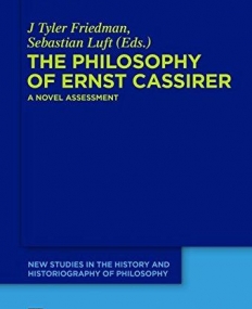 The Philosophy of Ernst Cassirer (New Studies in the History and Historiography of Philosophy)