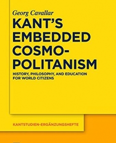 Kant's Embedded Cosmopolitanism: History, Philosophy and Education for World Citizens (Kantstudien-Erganzungshefte)