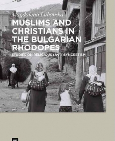 Muslims and Christians in the Bulgarian Rhodopes. Studies on Religious (Anti)Syncretism