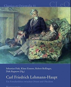 Carl Friedrich Lehmann-Haupt: Ein Forscherleben zwischen Orient und Okzident (Classica Et Orientalia) (German Edition)
