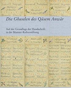 Die Ghaselen des Qasem Anwar: Auf der Grundlage der Handschrift in der Mamier-Kulturstiftung, Ediert und mit einem Nachwort versehen durch Khosro ...