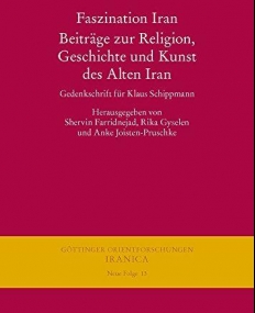 Faszination Iran. Beitrage Zur Religion, Geschichte Und Kunst Des Alten Iran: Gedenkschrift Fur Klaus Schippmann (Gottinger Orientforschungen, III. R