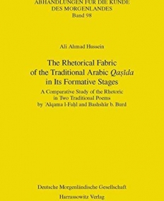 The Rhetorical Fabric of the Traditional Arabic Qasida in Its Formative Stages: A Comparative Study of the Rhetoric in Two Traditional Poems by ... (