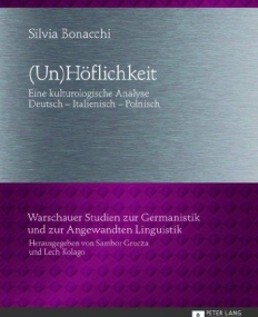 (Un)Hِflichkeit: Eine kulturologische Analyse. Deutsch - Italienisch - Polnisch (Warschauer Studien zur Germanistik und zur Angewandten Linguistik) (