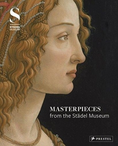 Masterpieces from the Städel Museum: Selected works from the Städel Museum Collection