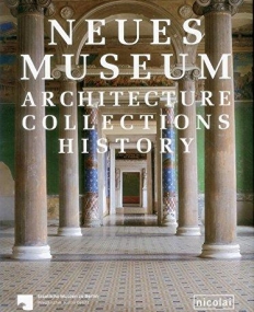 The Neues Museum: Architecture. Collections. History